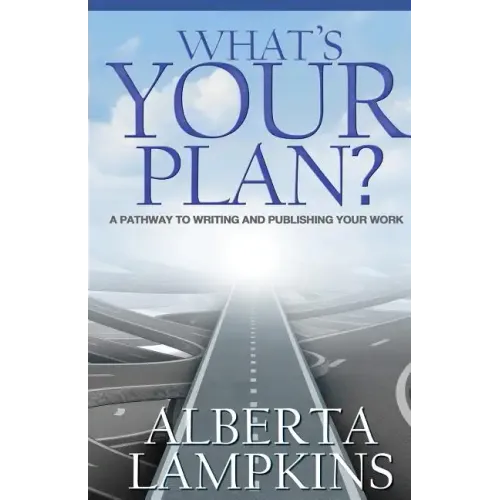 What's Your Plan: A Pathway to Writing and Publishing Your Work