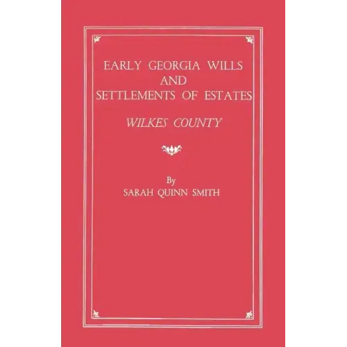 Early Georgia Wills and Settlements of Estates: Wilkes County