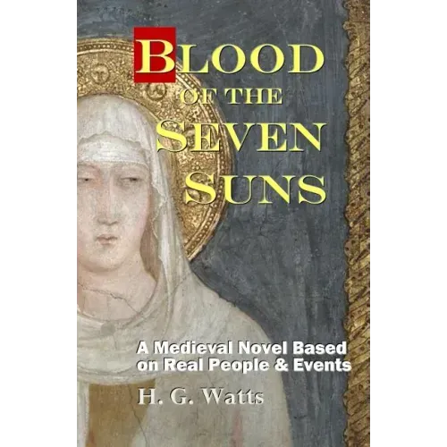 Blood of the Seven Suns: A Medieval Novel Based on Real People & Events