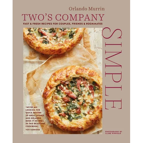 Two's Company: Simple: Fast & Fresh Recipes for Couples, Friends & Roommates