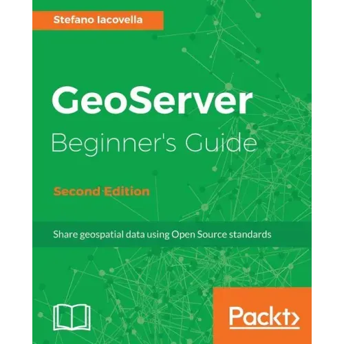 GeoServer Beginner's Guide.