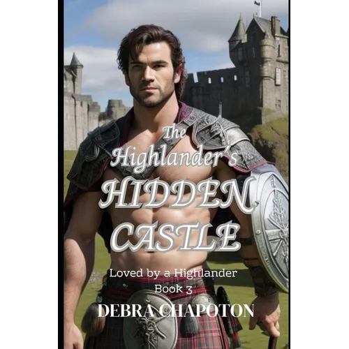 The Highlander's Hidden Castle: A Scottish Historical Romance Novel
