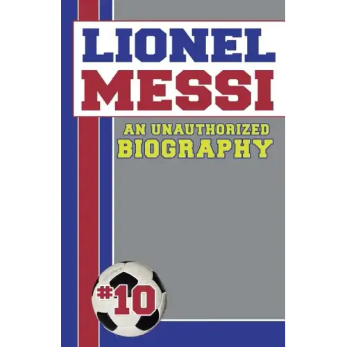 Lionel Messi: Unauthorized Biographies