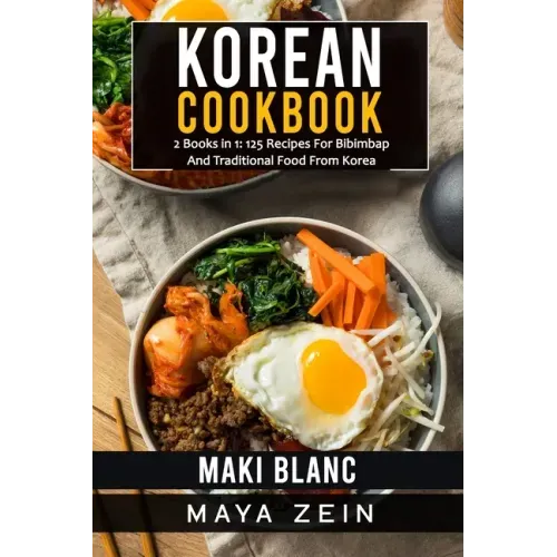 Korean Cookbook: 2 Books in 1: 125 Recipes For Bibimbap And Traditional Food From Korea