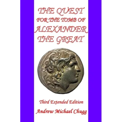 The Quest for the Tomb of Alexander the Great: Third Extended Edition