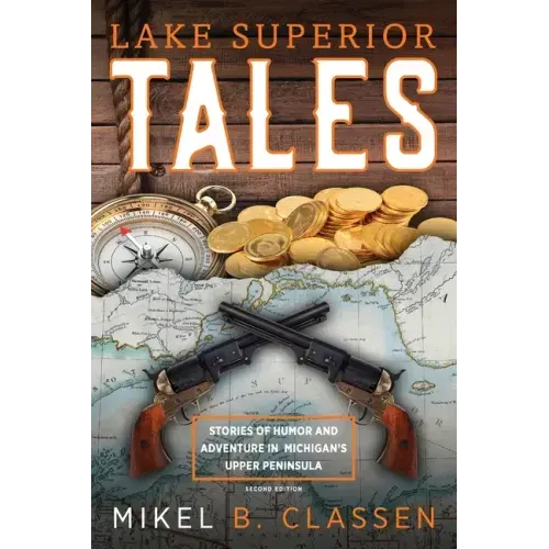 Lake Superior Tales: Stories of Humor and Adventure in Michigan's Upper Peninsula, 2nd Edition