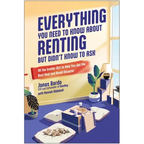Everything You Need to Know about Renting But Didn't Know to Ask: All the Insider Dirt to Help You Get the Best Deal and Avoid Disaster