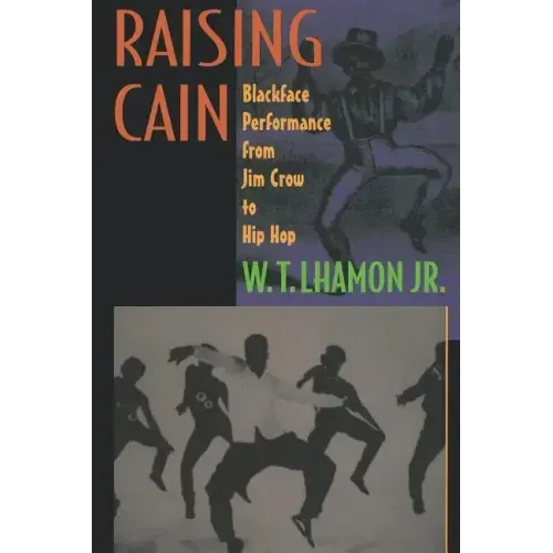 Raising Cain: Blackface Performance from Jim Crow to Hip Hop