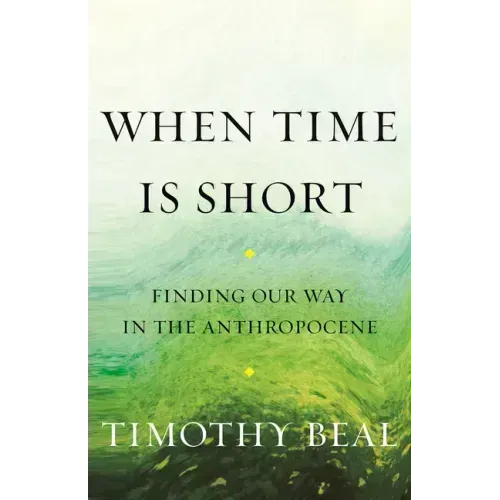 When Time Is Short: Finding Our Way in the Anthropocene