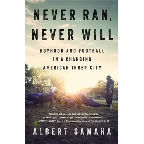 Never Ran, Never Will: Boyhood and Football in a Changing American Inner City