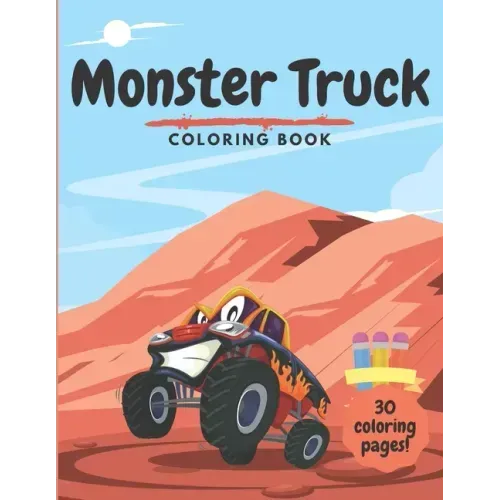 Monster Truck Coloring Book: For Kids Ages 2-4 4-8 - 30 Unique Colouring Pages for Boys and Girls Toddlers Children - Perfect Fun Activity Book for