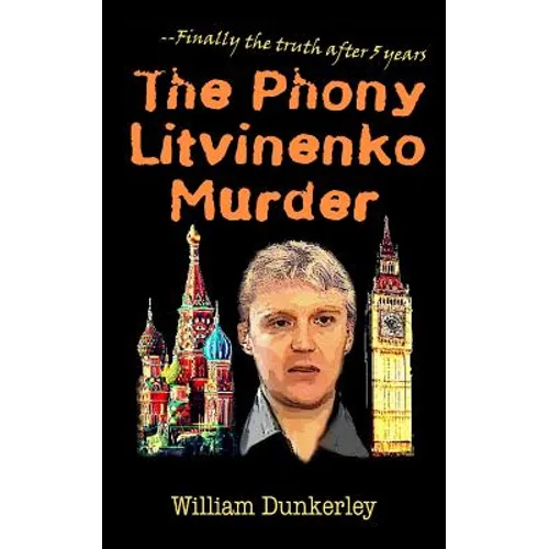 The Phony Litvinenko Murder: The story told by the media doesn't match the facts.