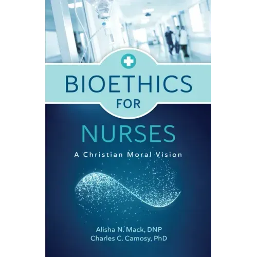 Bioethics for Nurses: A Christian Moral Vision