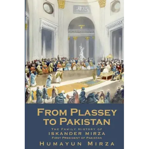 From Plassey to Pakistan: The Family History of Iskander Mirza, the First President of Pakistan