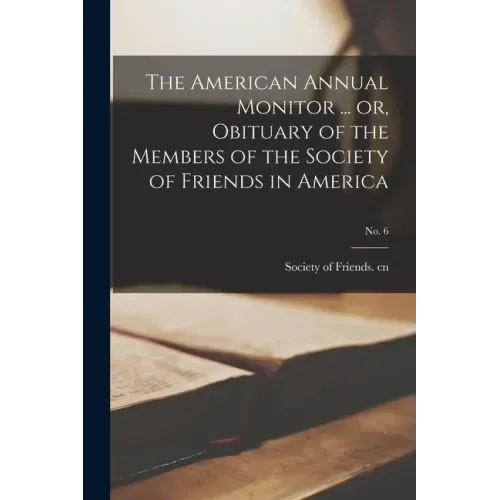 The American Annual Monitor ... or, Obituary of the Members of the Society of Friends in America; No. 6
