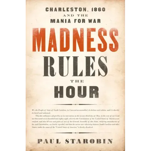 Madness Rules the Hour: Charleston, 1860 and the Mania for War