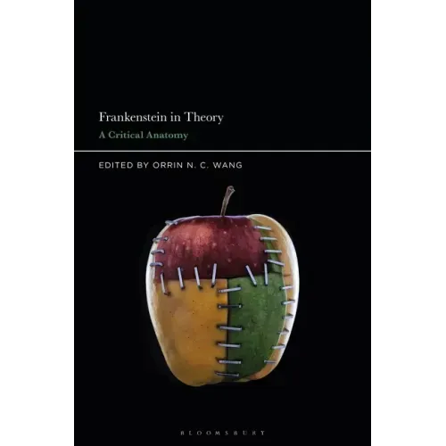 Frankenstein in Theory: A Critical Anatomy