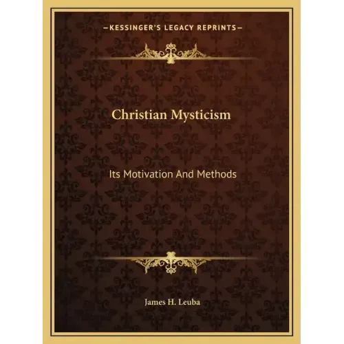 Christian Mysticism: Its Motivation And Methods