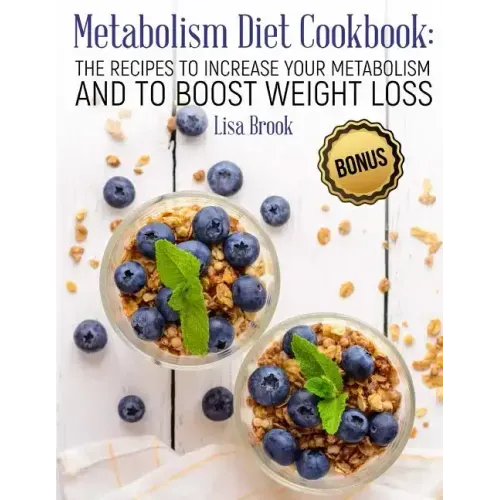 Metabolism Diet Cookbook: The Recipes to Increase Your Metabolism and to Boost Weight Loss