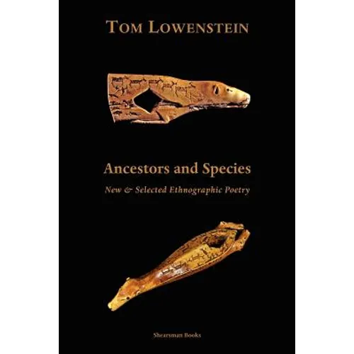 Ancestors and Species. New & Selected Ethnographic Poetry.