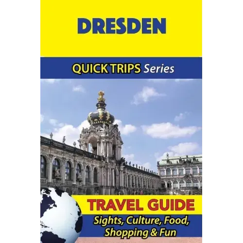 Dresden Travel Guide (Quick Trips Series): Sights, Culture, Food, Shopping & Fun