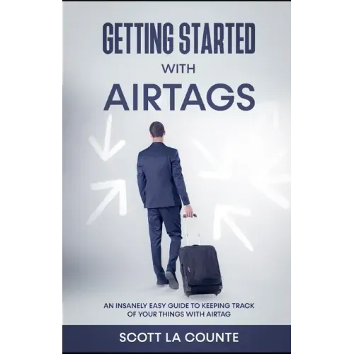 Getting Started With AirTags: An Insanely Easy Guide to Keeping Track of Your Things with AirTag