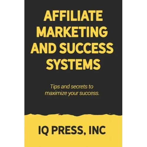 Affiliate Marketing and Success Systems: Tips and secrets to maximize your success.