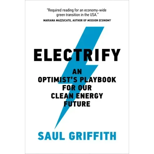 Electrify: An Optimist's Playbook for Our Clean Energy Future