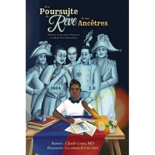 À la Poursuite du Rêve de mes Ancêtres: Histoire d'une Jeune Négresse en Mode Révolutionnaire