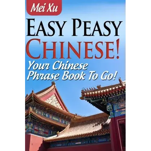 Easy Peasy Chinese! Your Chinese Phrase Book To Go!