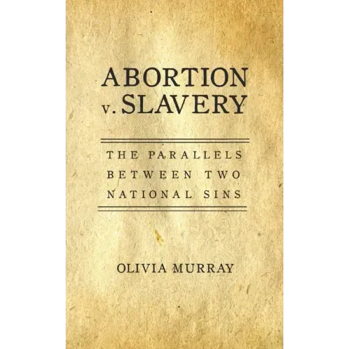 Abortion v. Slavery: The Parallels Between Two National Sins