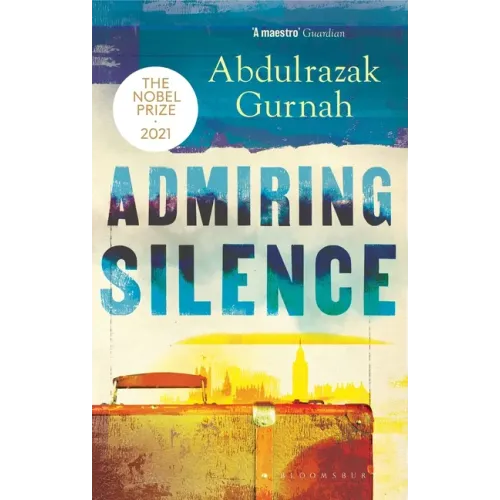 Admiring Silence: By the Winner of the Nobel Prize in Literature 2021
