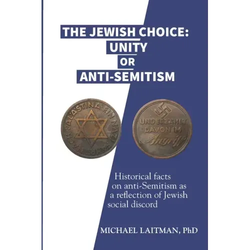 The Jewish Choice: Unity or Anti-Semitism: Historical facts on anti-Semitism as a reflection of Jewish social discord