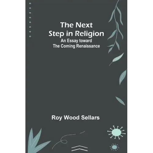 The Next Step in Religion: An Essay toward the Coming Renaissance