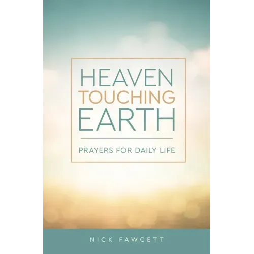 Heaven Touching Earth: Prayers for Daily Life