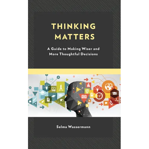Thinking Matters: A Guide to Making Wiser and More Thoughtful Decisions