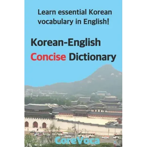 Korean-English Concise Dictionary: Learn Essential Korean Vocabulary in English!