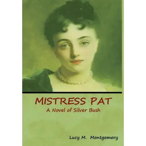 Mistress Pat: A Novel of Silver Bush