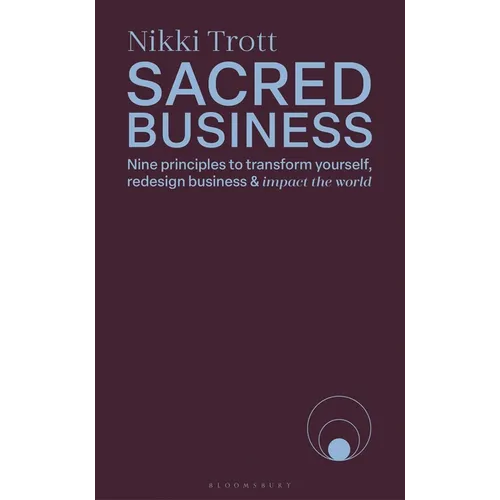 Sacred Business: Nine Principles to Transform Yourself, Redesign Business & Impact the World