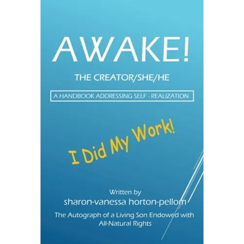 AWAKE! THE CREATOR/SHE/HE A Handbook for Self- Realization