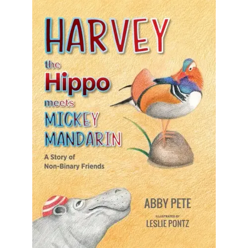 Harvey the Hippo Meets Mickey Mandarin: A Story of Non-Binary Friends