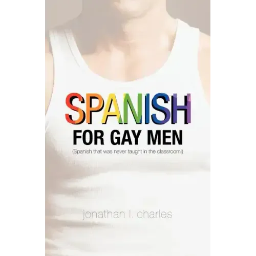 Spanish for Gay Men (Spanish that was never taught in the classroom!)