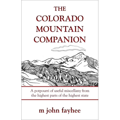 The Colorado Mountain Companion: A Potpourri of Useful Miscellany from the Highest Parts of the Highest State