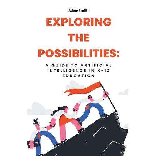 Exploring the Possibilities: A Guide to Artificial Intelligence in K-12 Education