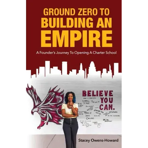 Ground Zero to Building an Empire: : A Founder's journey to opening a Charter School