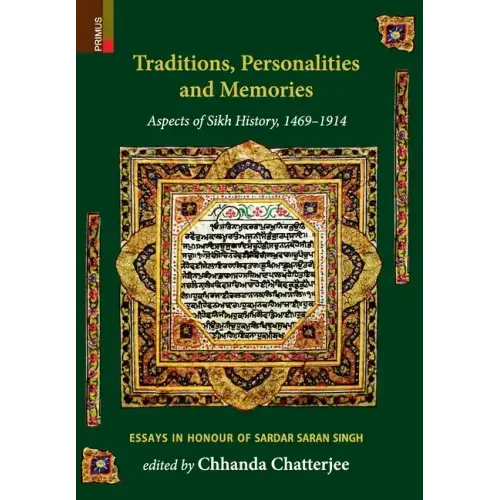 Traditions, Personalities and Memories: Aspects of Sikh History, 1469-1914: Essays in Honour of Sardar Saran Singh