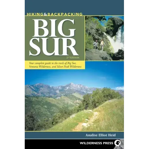 Hiking & Backpacking Big Sur: Your Complete Guide to the Trails of Big Sur, Ventana Wilderness, and Silver Peak Wilderness