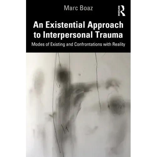 An Existential Approach to Interpersonal Trauma: Modes of Existing and Confrontations with Reality