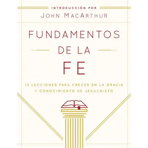Fundamentos de la Fe (Edición Estudiantil): 13 Lecciones Para Crecer En La Gracia Y Conocimiento de Jesucristo