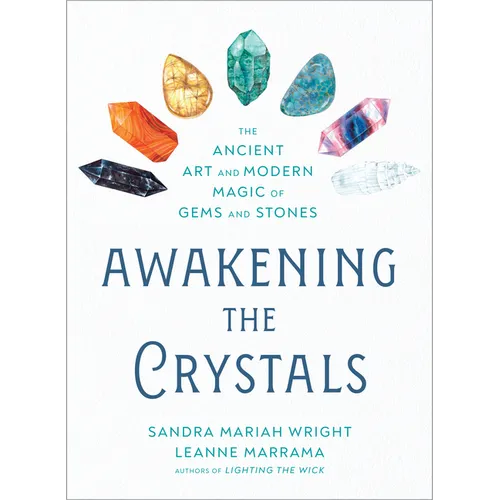 Awakening the Crystals: The Ancient Art and Modern Magic of Gems and Stones